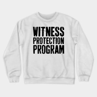 Funny Witness Protection Program Funny Joke Crewneck Sweatshirt